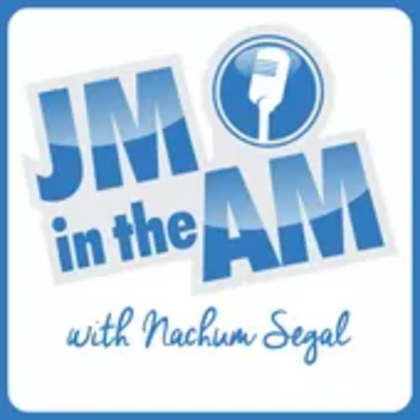 JM in the AM with Nachum Segal JM in the AM with Nachum Segal